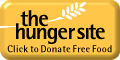 Feeding People Without You Spending a Dime !!     Included at no extra charge is a warm, fuzzy feeling.... we're talking about starving, empty stomachs getting a cup and a third of food thanks to your click